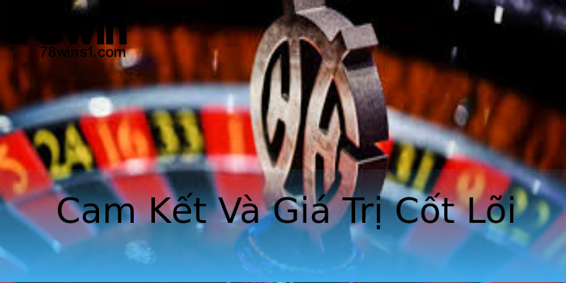 Cam Kết Và Giá Trị Cốt Lõi Cam Kết Và Giá Trị Cốt Lõi