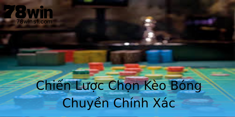 Chiến Lược Chọn Kèo Bóng Chuyền Chính Xác Chiến Lược Chọn Kèo Bóng Chuyền Chính Xác