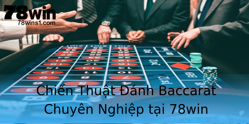 Chiến Thuật Đánh Baccarat Chuyên Nghiệp tại 78win Chiến Thuật Đánh Baccarat Chuyên Nghiệp tại 78win