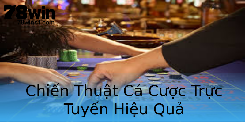 Chiến Thuật Cá Cược Trực Tuyến Hiệu Quả Chiến Thuật Cá Cược Trực Tuyến Hiệu Quả