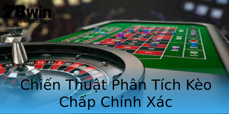 Chiến Thuật Phân Tích Kèo Chấp Chính Xác Chiến Thuật Phân Tích Kèo Chấp Chính Xác
