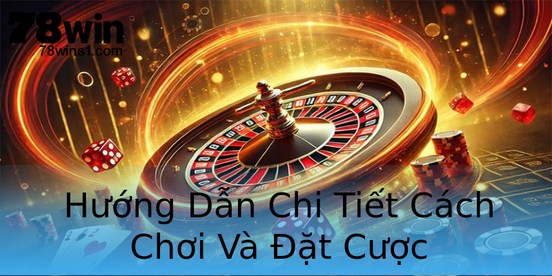 Hướng Dẫn Chi Tiết Cách Chơi Và Đặt Cược Hướng Dẫn Chi Tiết Cách Chơi Và Đặt Cược