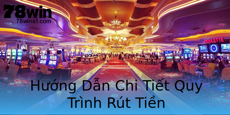 Hướng Dẫn Chi Tiết Quy Trình Rút Tiền Hướng Dẫn Chi Tiết Quy Trình Rút Tiền