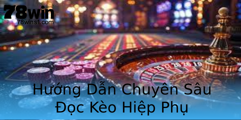 Hướng Dẫn Chuyên Sâu Đọc Kèo Hiệp Phụ Hướng Dẫn Chuyên Sâu Đọc Kèo Hiệp Phụ