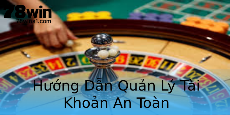 Hướng Dẫn Quản Lý Tài Khoản An Toàn Hướng Dẫn Quản Lý Tài Khoản An Toàn