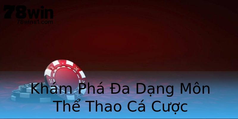 Khám Phá Đa Dạng Môn Thể Thao Cá Cược Khám Phá Đa Dạng Môn Thể Thao Cá Cược