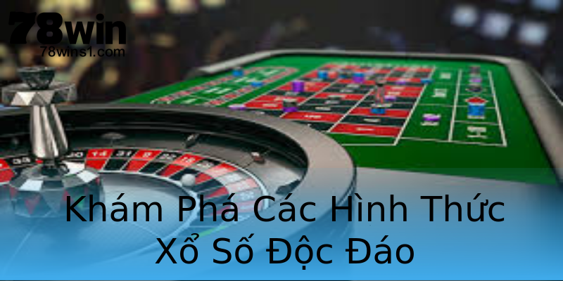 Khám Phá Các Hình Thức Xổ Số Độc Đáo Khám Phá Các Hình Thức Xổ Số Độc Đáo