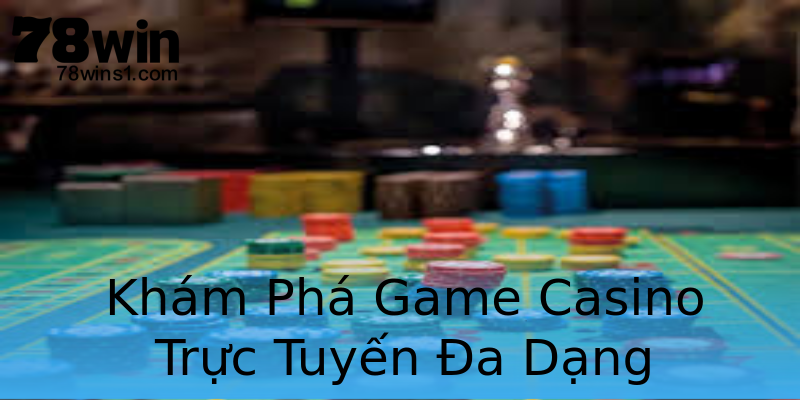 Khám Phá Game Casino Trực Tuyến Đa Dạng Khám Phá Game Casino Trực Tuyến Đa Dạng