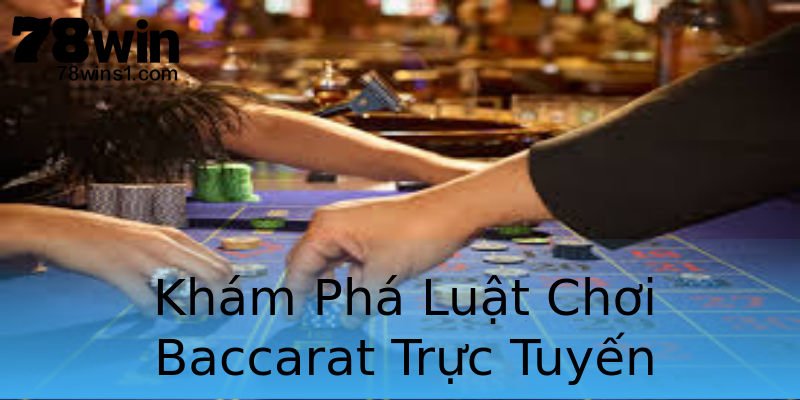 Khám Phá Luật Chơi Baccarat Trực Tuyến Khám Phá Luật Chơi Baccarat Trực Tuyến