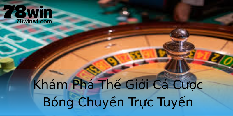 Khám Phá Thế Giới Cá Cược Bóng Chuyền Trực Tuyến Khám Phá Thế Giới Cá Cược Bóng Chuyền Trực Tuyến