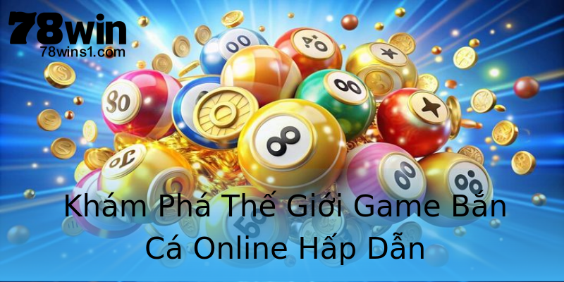 Khám Phá Thế Giới Game Bắn Cá Online Hấp Dẫn Khám Phá Thế Giới Game Bắn Cá Online Hấp Dẫn