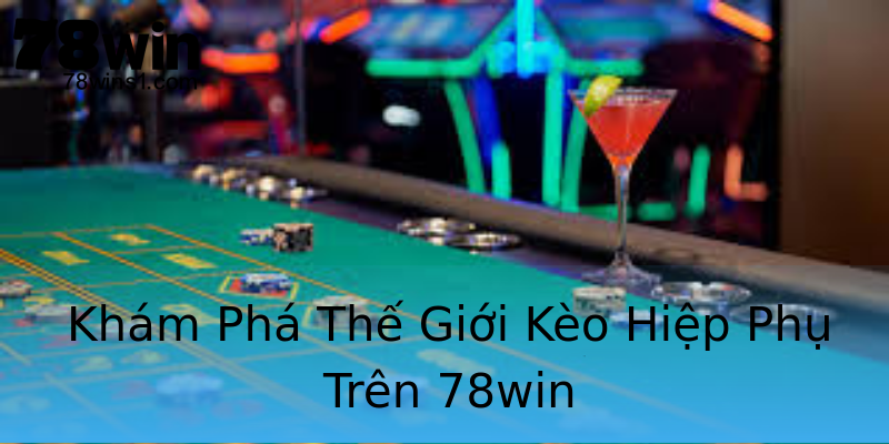 Khám Phá Thế Giới Kèo Hiệp Phụ Trên 78win Khám Phá Thế Giới Kèo Hiệp Phụ Trên 78win