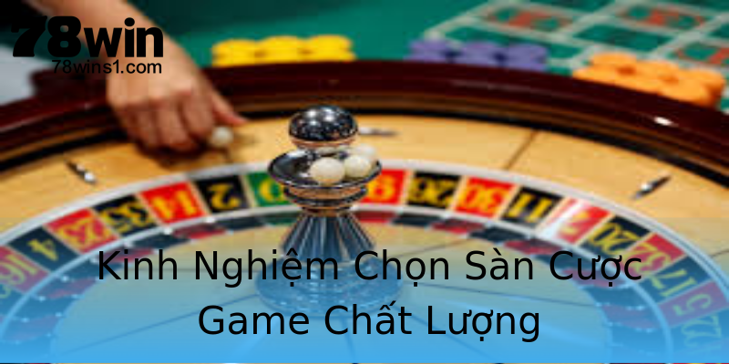 Kinh Nghiệm Chọn Sàn Cược Game Chất Lượng Kinh Nghiệm Chọn Sàn Cược Game Chất Lượng