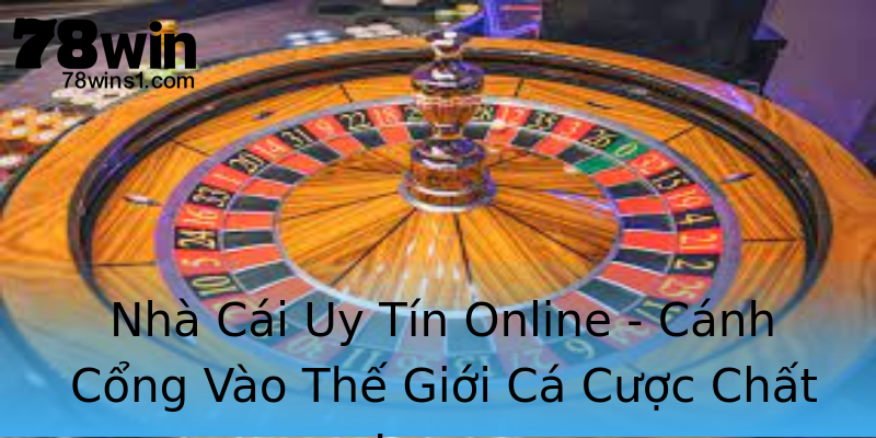 Nhà Cái Uy Tín Online - Cánh Cổng Vào Thế Giới Cá Cược Chất Lượng Nhà Cái Uy Tín Online - Cánh Cổng Vào Thế Giới Cá Cược Chất Lượng