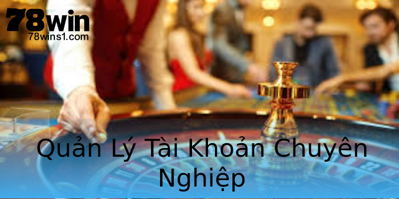 Quản Lý Tài Khoản Chuyên Nghiệp Quản Lý Tài Khoản Chuyên Nghiệp