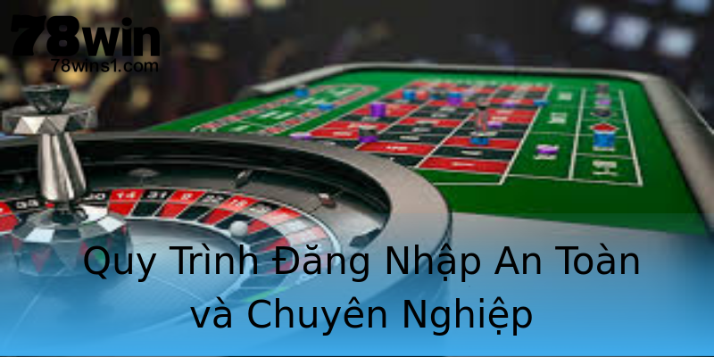 Quy Trình Đăng Nhập An Toàn và Chuyên Nghiệp Quy Trình Đăng Nhập An Toàn và Chuyên Nghiệp