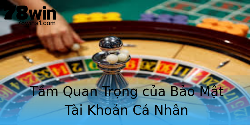 Tầm Quan Trọng của Bảo Mật Tài Khoản Cá Nhân Tầm Quan Trọng của Bảo Mật Tài Khoản Cá Nhân