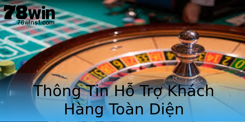 Thông Tin Hỗ Trợ Khách Hàng Toàn Diện Thông Tin Hỗ Trợ Khách Hàng Toàn Diện