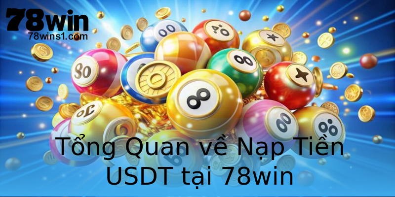 Tổng Quan về Nạp Tiền USDT tại 78win Tổng Quan về Nạp Tiền USDT tại 78win
