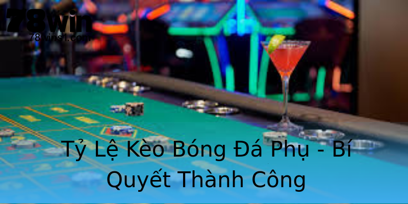 Tỷ Lệ Kèo Bóng Đá Phụ - Bí Quyết Thành Công Tỷ Lệ Kèo Bóng Đá Phụ - Bí Quyết Thành Công